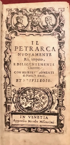 Francesco Petrarca Il Petrarca nuovamente ristampato, e diligentemente corretto con brievi argomenti di Pietro Petracci 1610 (al colophon) in Venetia appresso Nicolo Misserini